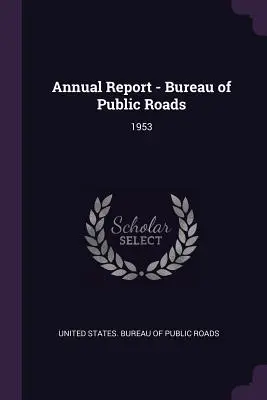 Informe anual - Oficina de Vías Públicas: 1953 - Annual Report - Bureau of Public Roads: 1953