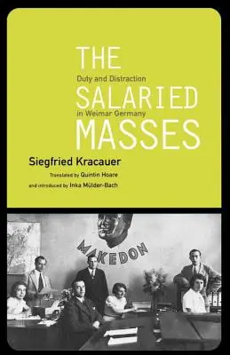 Masas asalariadas - Deber y distracción en la Alemania de Weimar - Salaried Masses - Duty and Distraction in Weimar Germany