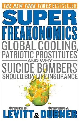 Superfreakonomics: Enfriamiento global, prostitutas patriotas y por qué los terroristas suicidas deberían contratar un seguro de vida - Superfreakonomics: Global Cooling, Patriotic Prostitutes, and Why Suicide Bombers Should Buy Life Insurance