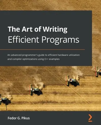 El arte de escribir programas eficientes: Guía para programadores avanzados sobre la utilización eficiente del hardware y las optimizaciones del compilador mediante ejemplos de C++ - The Art of Writing Efficient Programs: An advanced programmer's guide to efficient hardware utilization and compiler optimizations using C++ examples