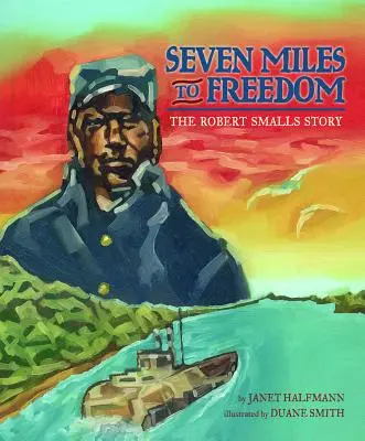 Siete millas hacia la libertad: La historia de Robert Smalls - Seven Miles to Freedom: The Robert Smalls Story