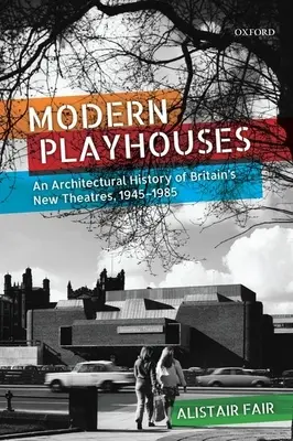 Las casas de juego modernas: Historia arquitectónica de los nuevos teatros británicos, 1945-1985 - Modern Playhouses: An Architectural History of Britain's New Theatres, 1945-1985