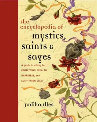 Enciclopedia de Místicos, Santos y Sabios: Una Guía para Pedir Protección, Riqueza, Felicidad y ¡Todo lo Demás! - Encyclopedia of Mystics, Saints & Sages: A Guide to Asking for Protection, Wealth, Happiness, and Everything Else!