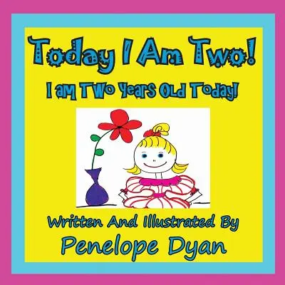 Hoy tengo dos años ¡Hoy cumplo dos años! - Today I Am Two! I Am Two Years Old Today!