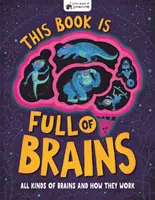 Este libro está lleno de cerebros - Todo tipo de cerebros y cómo funcionan - This Book is Full of Brains - All Kinds of Brains and How They Work