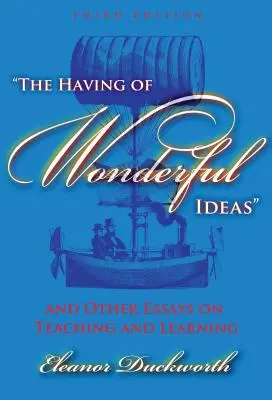 El tener ideas maravillosas y otros ensayos sobre la enseñanza y el aprendizaje - The Having of Wonderful Ideas and Other Essays on Teaching and Learning