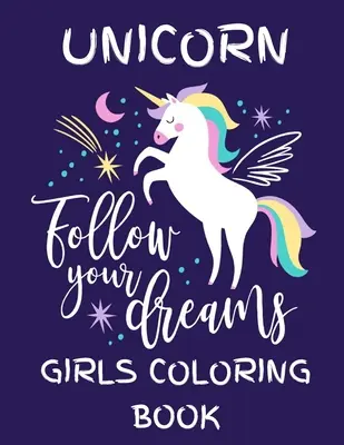 Unicornio - Sigue tus sueños (Libro para colorear para niñas): Con varios diseños de unicornios llenos de patrones para aliviar el estrés - Lovely Coloring Book Des - Unicorn - Follow Your Dreams (Girls Coloring Book): Featuring Various Unicorn Designs Filled with Stress Relieving Patterns - Lovely Coloring Book Des