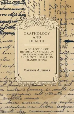 Grafología y Salud - Una Colección de Artículos Históricos sobre los Signos de Salud Física y Mental en la Escritura a Mano - Graphology and Health - A Collection of Historical Articles on the Signs of Physical and Mental Health in Handwriting