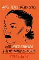 White Tears Brown Scars - Cómo el feminismo blanco traiciona a las mujeres de color - White Tears Brown Scars - How White Feminism Betrays Women of Colour