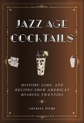 Cócteles de la Edad de Jazz: Historia, tradiciones y recetas de los locos años veinte americanos - Jazz Age Cocktails: History, Lore, and Recipes from America's Roaring Twenties