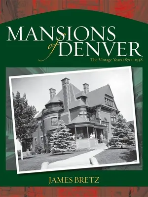 Mansiones de Denver: The Vintage Years 1870-1938 - Mansions of Denver: The Vintage Years 1870-1938