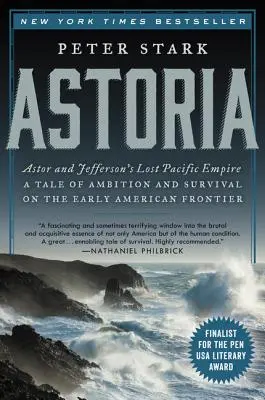 Astoria: El imperio perdido de Astor y Jefferson en el Pacífico: Una historia de ambición y supervivencia en la primera frontera americana - Astoria: Astor and Jefferson's Lost Pacific Empire: A Tale of Ambition and Survival on the Early American Frontier