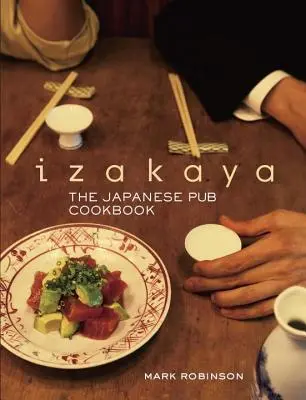 Izakaya: El libro de cocina de los pubs japoneses - Izakaya: The Japanese Pub Cookbook