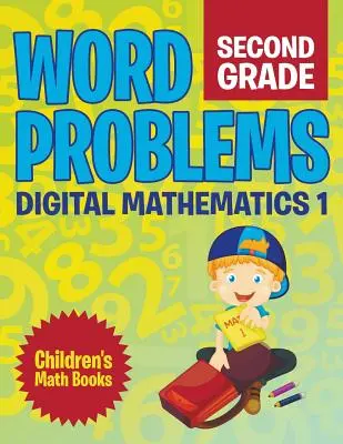 Problemas de Palabras Segundo Grado: Digital Mathematics 1 Libros de Matemáticas para Niños - Word Problems Second Grade: Digital Mathematics 1 Children's Math Books