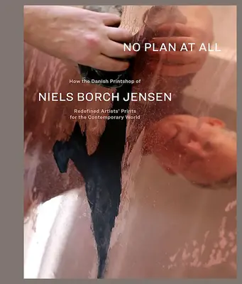Niels Borch Jensen: No Plan at All: How the Danish Printshop of Niels Borch Jensen Redefined Artists' Prints for the Contemporary World (Ningún plan en absoluto: cómo la imprenta danesa de Niels Borch Jensen redefinió los grabados de artistas para el mundo contemporáneo) - Niels Borch Jensen: No Plan at All: How the Danish Printshop of Niels Borch Jensen Redefined Artists' Prints for the Contemporary World