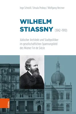 Wilhelm Stiassny (1842-1910): arquitecto judío y político municipal en el contexto social del fin de siglo vienés - Wilhelm Stiassny (1842-1910): Judischer Architekt Und Stadtpolitiker Im Gesellschaftlichen Spannungsfeld Des Wiener Fin de Siecle