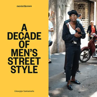 Men in This Town: Una década de estilo callejero masculino - Men in This Town: A Decade of Men's Street Style