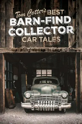 Los mejores cuentos de Tom Cotter sobre coches de colección encontrados en graneros - Tom Cotter's Best Barn-Find Collector Car Tales