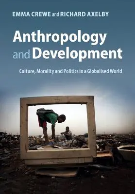 Antropología y desarrollo: Cultura, moral y política en un mundo globalizado - Anthropology and Development: Culture, Morality and Politics in a Globalised World