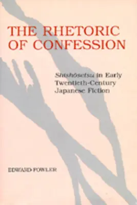 La retórica de la confesión: Shishosetsu en la ficción japonesa de principios del siglo XX - The Rhetoric of Confession: Shishosetsu in Early Twentieth-Century Japanese Fiction