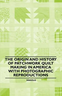 El origen y la historia de la confección de colchas de patchwork en América con reproducciones fotográficas - The Origin and History of Patchwork Quilt Making in America with Photographic Reproductions