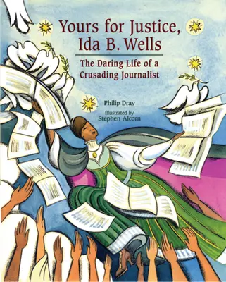 Tuya por la justicia, Ida B. Wells: La audaz vida de una periodista luchadora - Yours for Justice, Ida B. Wells: The Daring Life of a Crusading Journalist