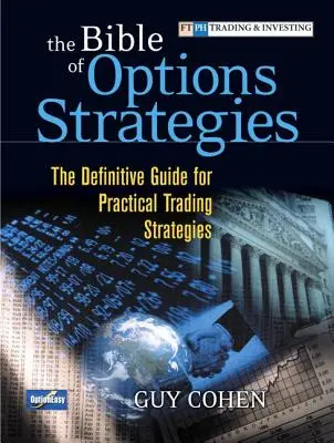 La Biblia de las Estrategias de Opciones: La Guía Definitiva para Estrategias Prácticas de Trading (Rústica) - The Bible of Options Strategies: The Definitive Guide for Practical Trading Strategies (Paperback)