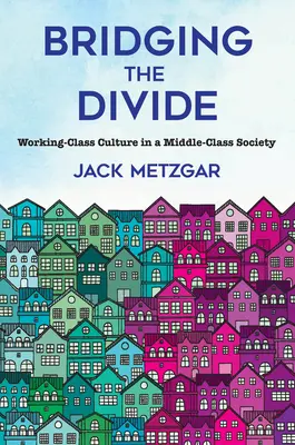 Salvando las distancias: Cultura obrera en una sociedad de clase media - Bridging the Divide: Working-Class Culture in a Middle-Class Society