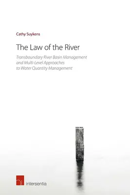 La ley del río: Gestión de cuencas fluviales transfronterizas y enfoques multinivel de la gestión de la cantidad de agua - The Law of the River: Transboundary River Basin Management and Multi-Level Approaches to Water Quantity Management