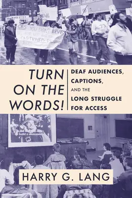 ¡Enciende las palabras! Audiencias sordas, subtítulos y la larga lucha por el acceso - Turn on the Words!: Deaf Audiences, Captions, and the Long Struggle for Access