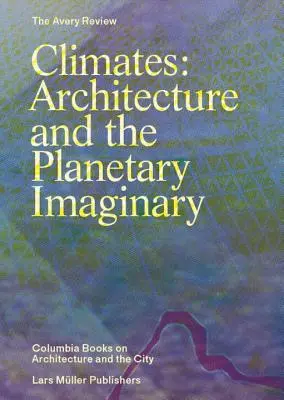 Climas: Arquitectura e imaginario planetario - Climates: Architecture and the Planetary Imaginary