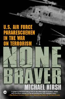 Ninguno más valiente: Paracaidistas de las Fuerzas Aéreas estadounidenses en la guerra contra el terrorismo - None Braver: U.S. Air Force Pararescuemen in the War on Terrorism