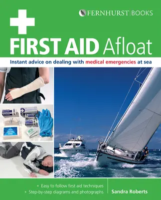 Primeros auxilios a flote: Consejos inmediatos para urgencias médicas en el mar - First Aid Afloat: Instant Advice on Dealing with Medical Emergencies at Sea