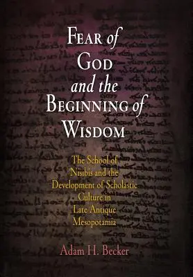 El temor de Dios y el principio de la sabiduría: La escuela de Nisibis y el desarrollo de la cultura escolástica en la Mesopotamia tardoantigua - Fear of God and the Beginning of Wisdom: The School of Nisibis and the Development of Scholastic Culture in Late Antique Mesopotamia