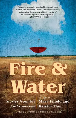 Fuego y agua: Historias del Antropoceno - Fire & Water: Stories from the Anthropocene