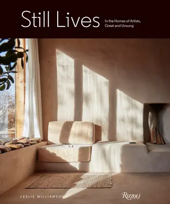 Naturalezas muertas: En casa de grandes y desconocidos artistas - Still Lives: In the Homes of Artists, Great and Unsung