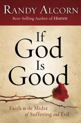 Si Dios es bueno: La fe en medio del sufrimiento y del mal - If God Is Good: Faith in the Midst of Suffering and Evil