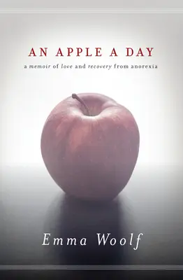 Una manzana al día: Una memoria de amor y recuperación de la anorexia - An Apple a Day: A Memoir of Love and Recovery from Anorexia