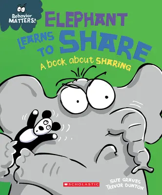 El elefante aprende a compartir (Behavior Matters): Un libro sobre compartir - Elephant Learns to Share (Behavior Matters): A Book about Sharing