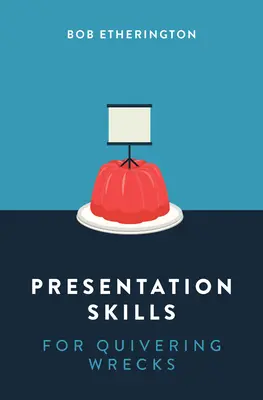 Habilidades de presentación para náufragos temblorosos - Presentation Skills for Quivering Wrecks