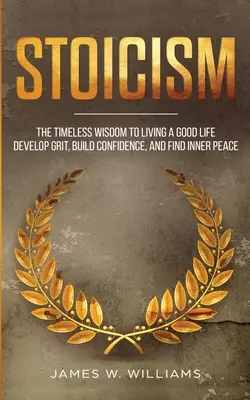 Estoicismo: La sabiduría atemporal para vivir una buena vida - Desarrollar el valor, aumentar la confianza y encontrar la paz interior (Practical Emotional - Stoicism: The Timeless Wisdom to Living a Good life - Develop Grit, Build Confidence, and Find Inner Peace (Practical Emotional