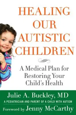 Healing Our Autistic Children: Un plan médico para recuperar la salud de su hijo - Healing Our Autistic Children: A Medical Plan for Restoring Your Child's Health