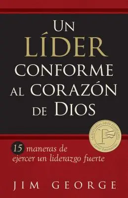 Un Lder Conforme Al Corazn de Dios: 15 Maneras de Ejercer Un Liderazgo Fuerte15 Maneras de Ejercer Un Liderazgo Fuerte15 Maneras de Ejercer Un Lider