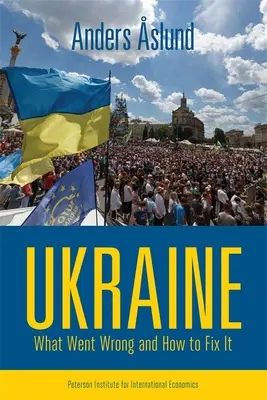 Ucrania: Qué salió mal y cómo solucionarlo - Ukraine: What Went Wrong and How to Fix It