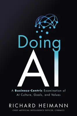 Doing AI: A Business-Centric Examination of AI Culture, Goals, and Values (Haciendo Inteligencia Artificial: un examen de la cultura, los objetivos y los valores de la Inteligencia Artificial centrado en las empresas) - Doing AI: A Business-Centric Examination of AI Culture, Goals, and Values