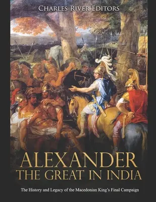 Alejandro Magno en la India: Historia y legado de la última campaña del rey macedonio - Alexander the Great in India: The History and Legacy of the Macedonian King's Final Campaign