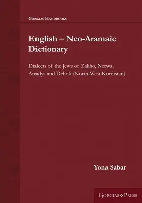 Diccionario Inglés - Neoarameo: Dialectos de los judíos de Zakho, Nerwa, Amidya y Dehok (Kurdistán noroccidental) - English - Neo-Aramaic Dictionary: Dialects of the Jews of Zakho, Nerwa, Amidya and Dehok (North-West Kurdistan)