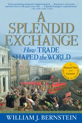 Un intercambio espléndido: Cómo el comercio dio forma al mundo - A Splendid Exchange: How Trade Shaped the World