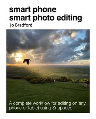 Smart Phone Smart Photo Editing: Un flujo de trabajo completo para editar en cualquier teléfono o tableta con Snapseed - Smart Phone Smart Photo Editing: A Complete Workflow for Editing on Any Phone or Tablet Using Snapseed