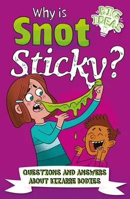 ¿Por qué se pegan los mocos? Preguntas y respuestas sobre cuerpos extraños - Why Is Snot Sticky?: Questions and Answers about Bizarre Bodies